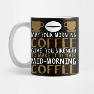 May Your Morning Coffee Give You the Strength to Make It To Your Mid-Morning Coffee Novelty Gift Mug